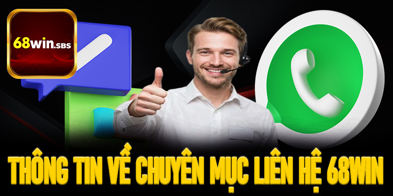 Tìm hiểu thông tin về chuyên mục liên hệ 68Win mới nhất