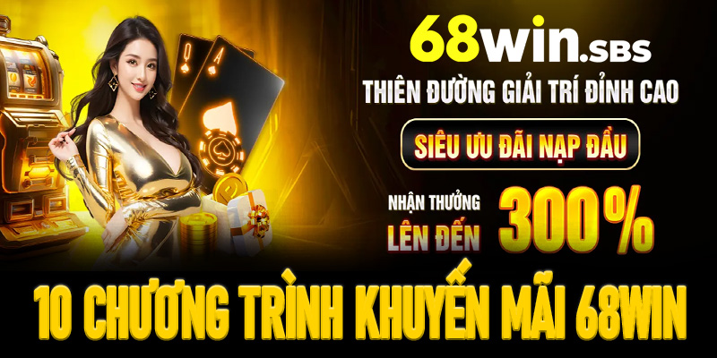 10 chương trình khuyến mãi 68Win người chơi không thể bỏ lỡ