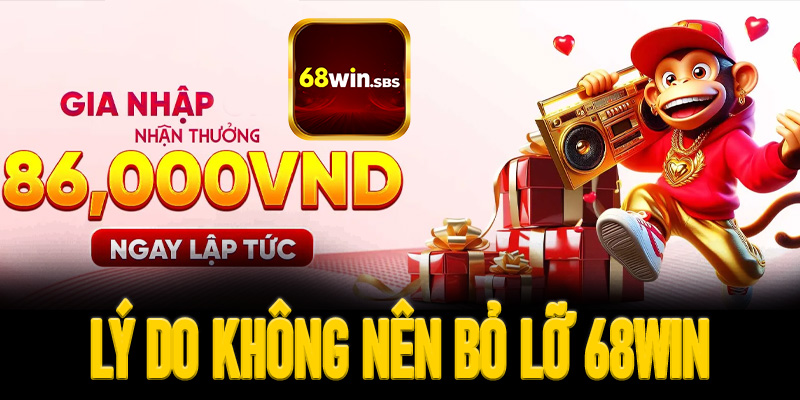 Lý do khiến người chơi không nên bỏ lỡ 68win