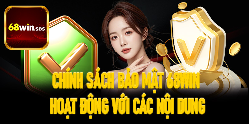 Chính sách bảo mật 68win hoạt động với các nội dung