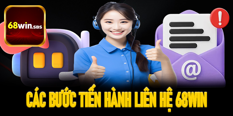 Hướng dẫn các bước tiến hành liên hệ 68Win cho người mới