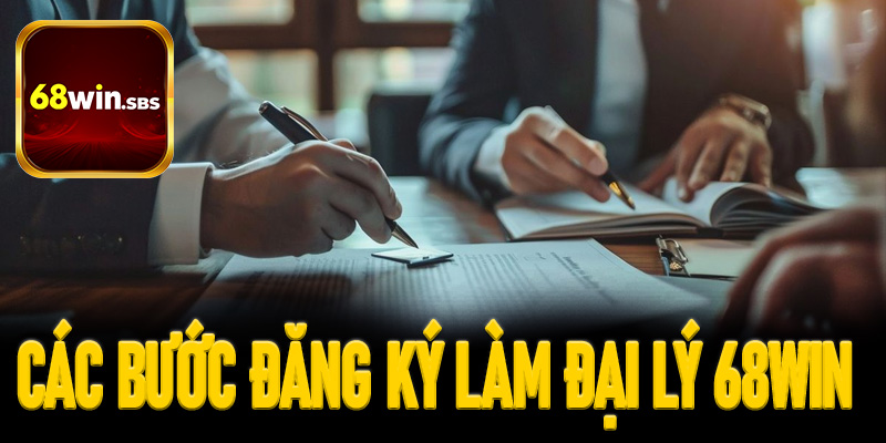 Các bước đăng ký làm đại lý 68win cực chi tiết