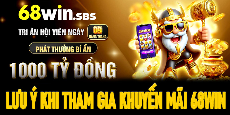 Một số điều cần lưu ý khi tham gia khuyến mãi 68win