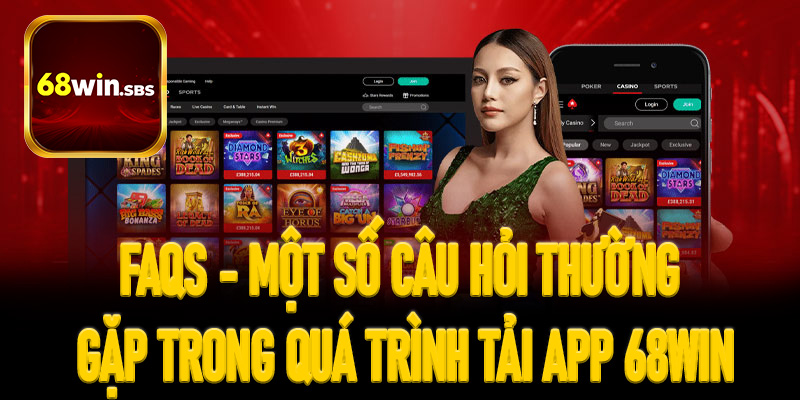 FAQs - Một số câu hỏi thường gặp trong quá trình tải app 68win