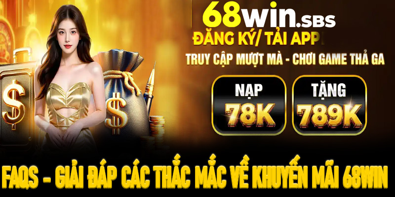 FAQs - Giải đáp các thắc mắc khi tham gia khuyến mãi 68win
